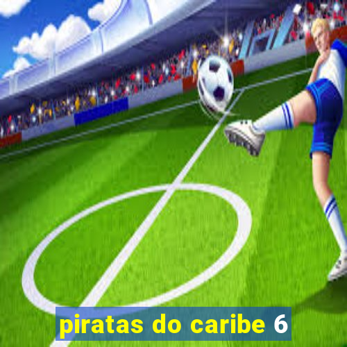 piratas do caribe 6